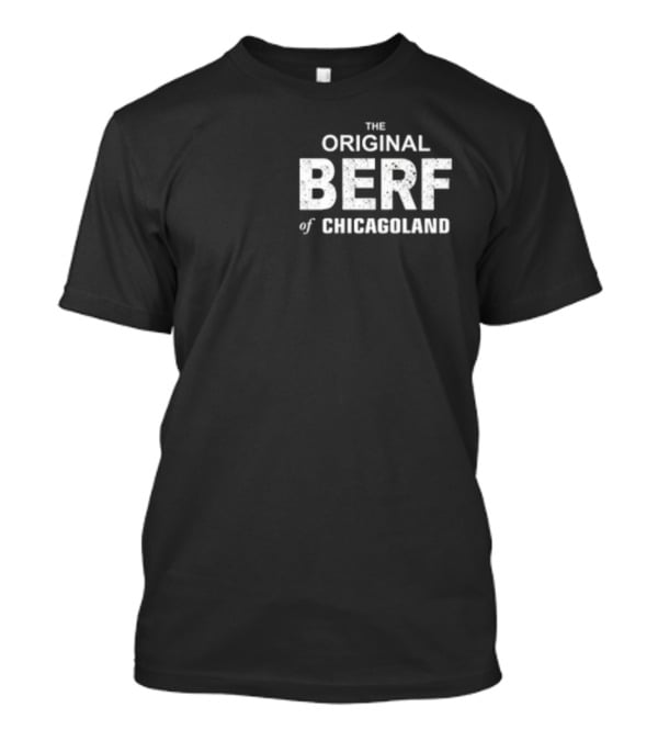 Richard Richie Jerimovich The Original Berf Of Chicagoland T-Shirt