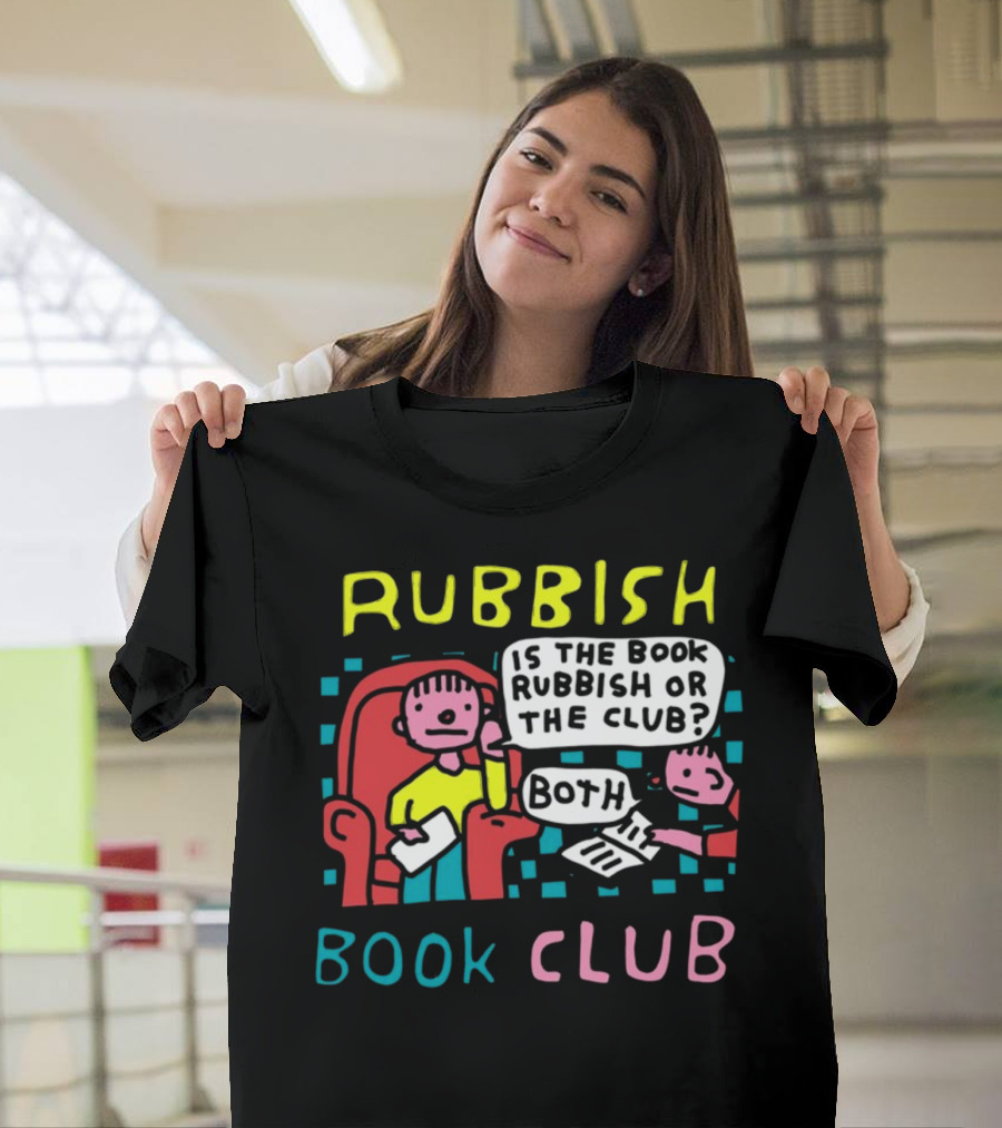 Rubbish Book Club Is the Book Rubbish or the Club Both T-Shirt