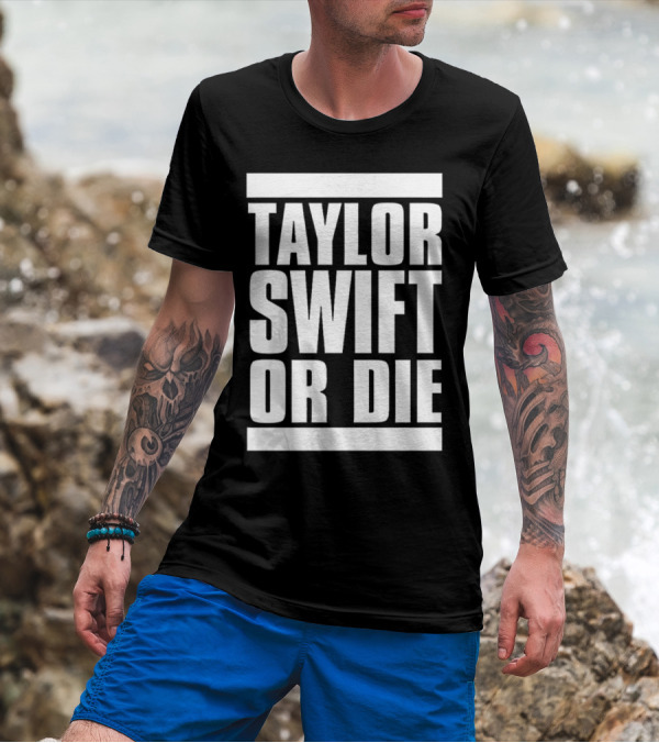 TAYLOR SWIFT OR DIE T-Shirt