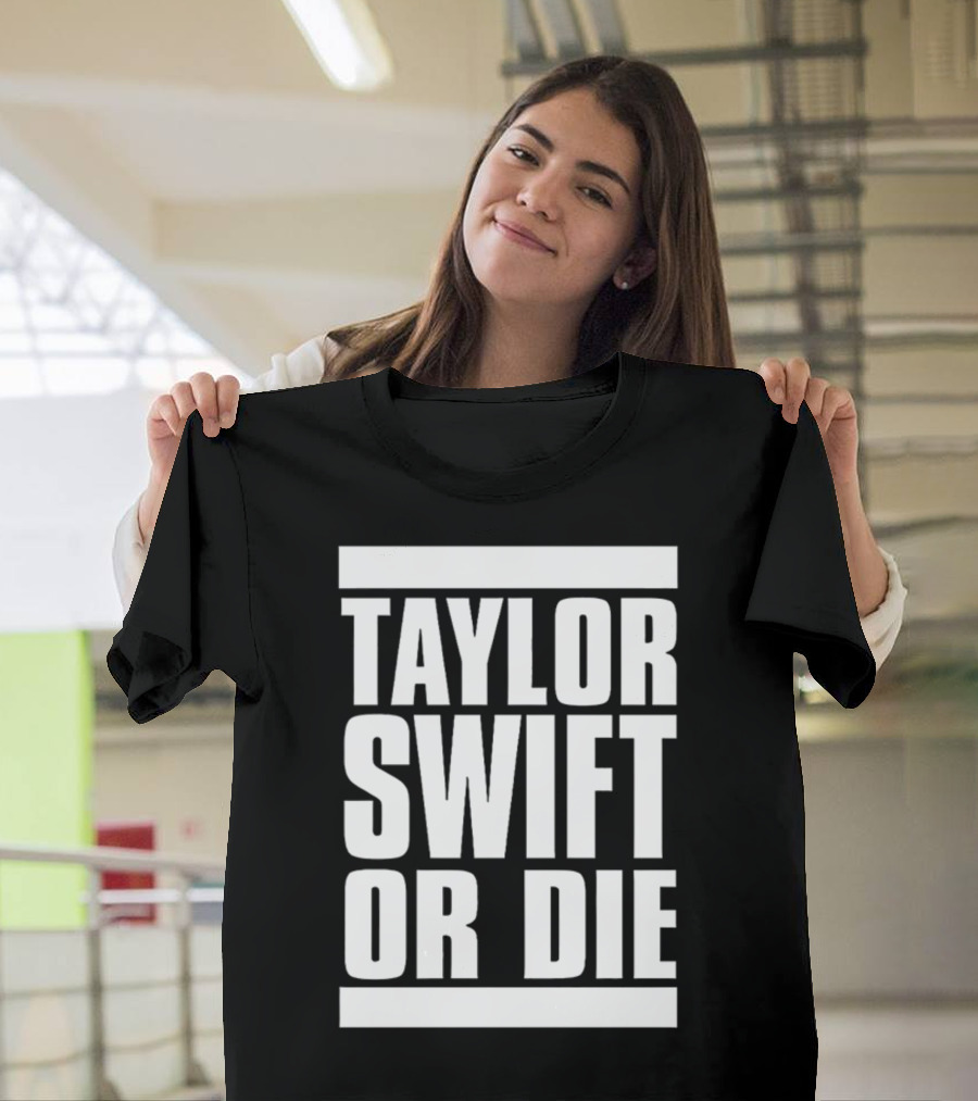 TAYLOR SWIFT OR DIE T-Shirt