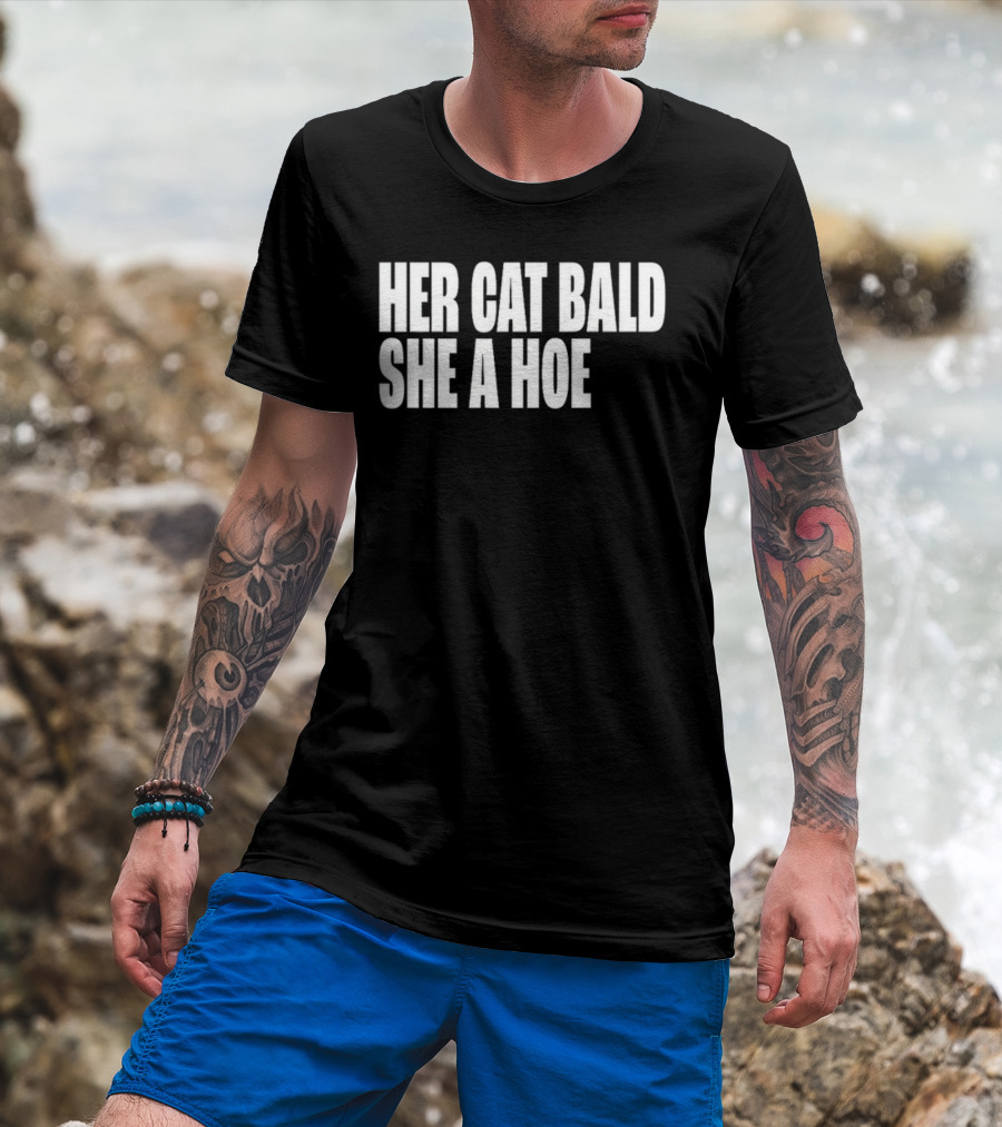 Her Cat Bald She A Hoe T-Shirt