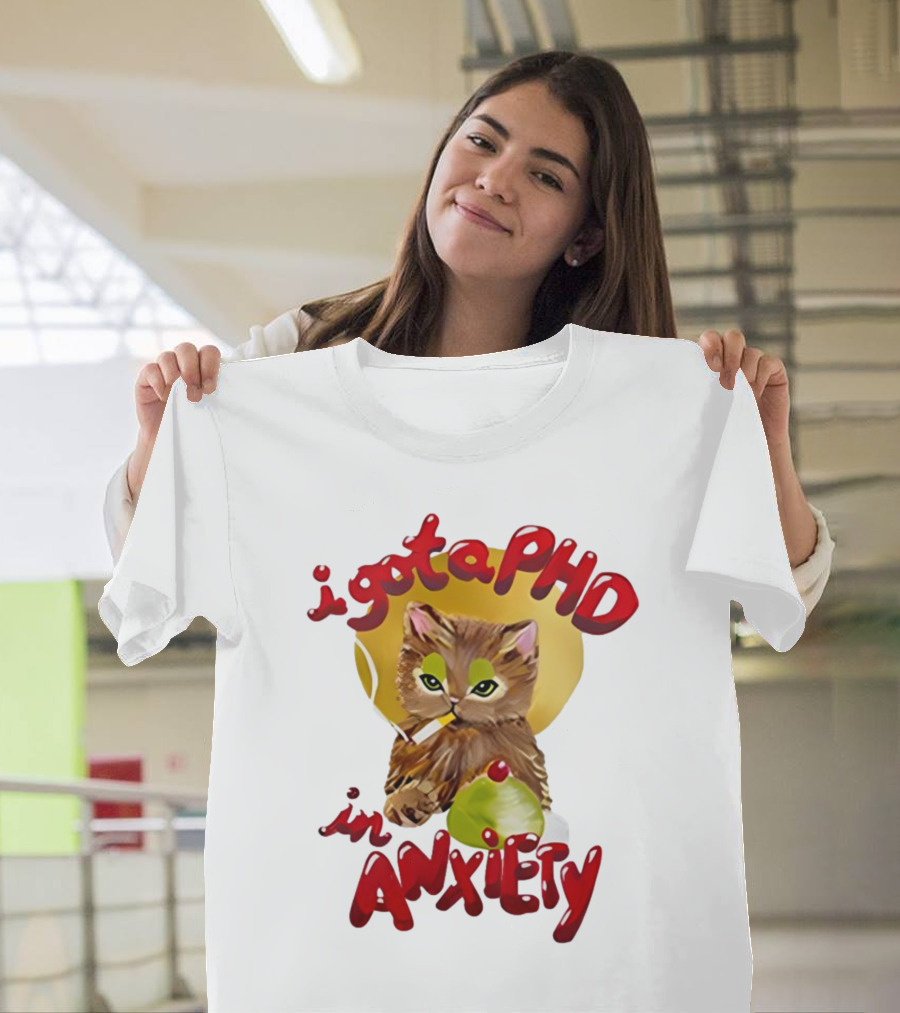 I Gota PhD In Anxiety Cat Smoking T-Shirt