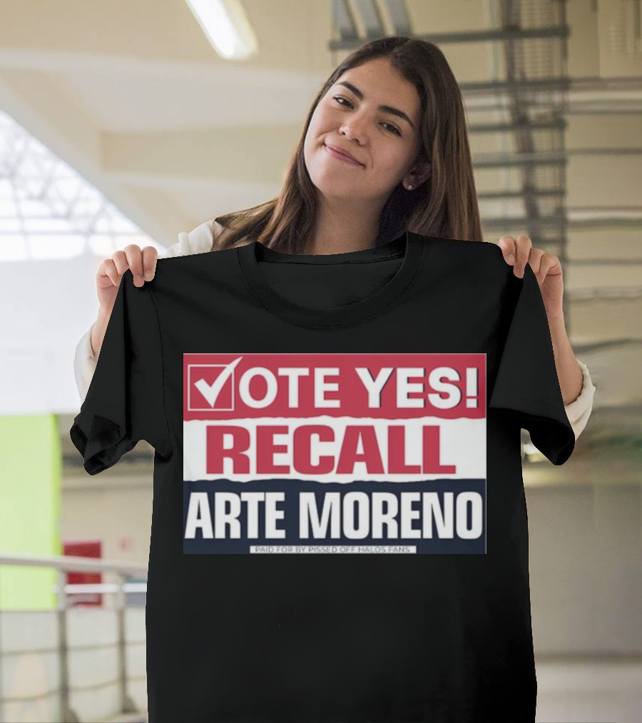 Vote Yes Recall Arte Moreno Paid for by Pissed Off Halos Fans T-Shirt