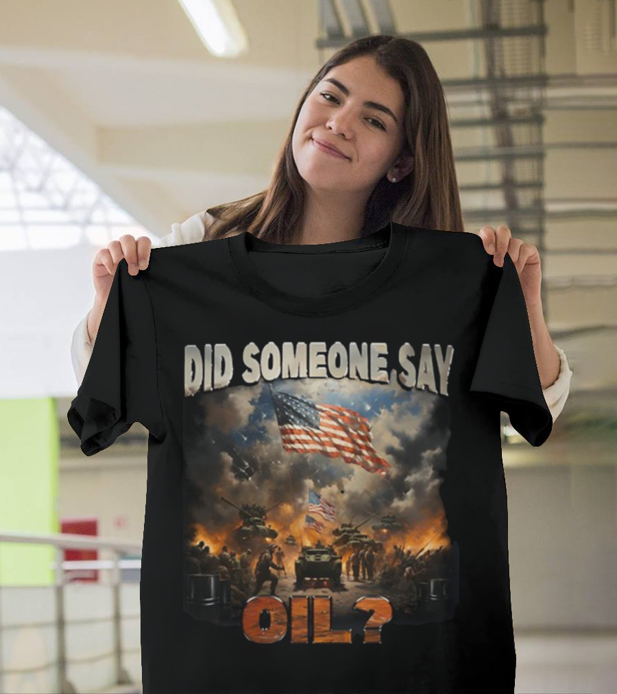 Did Someone Say Oil American Flag Tanks And Soldiers In Battle Scene T-Shirt