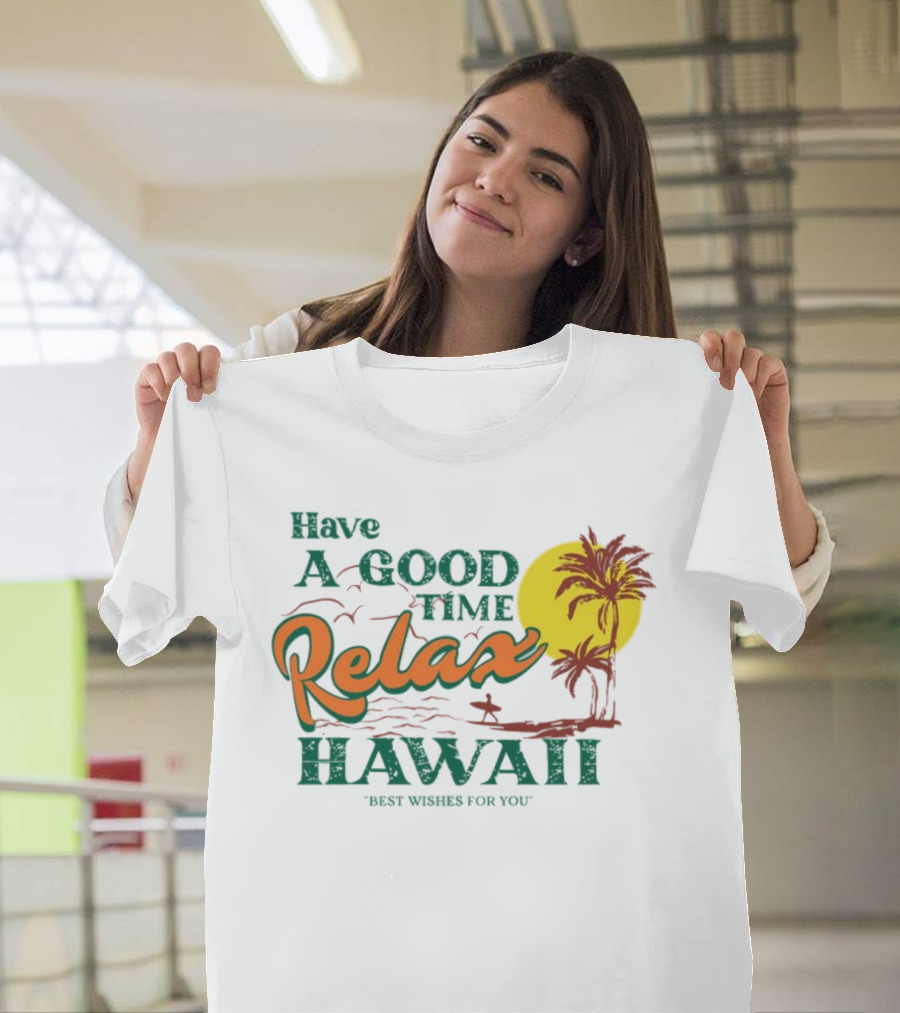 Have A Good Time Relax Hawaii Best Wishes For You T-Shirt