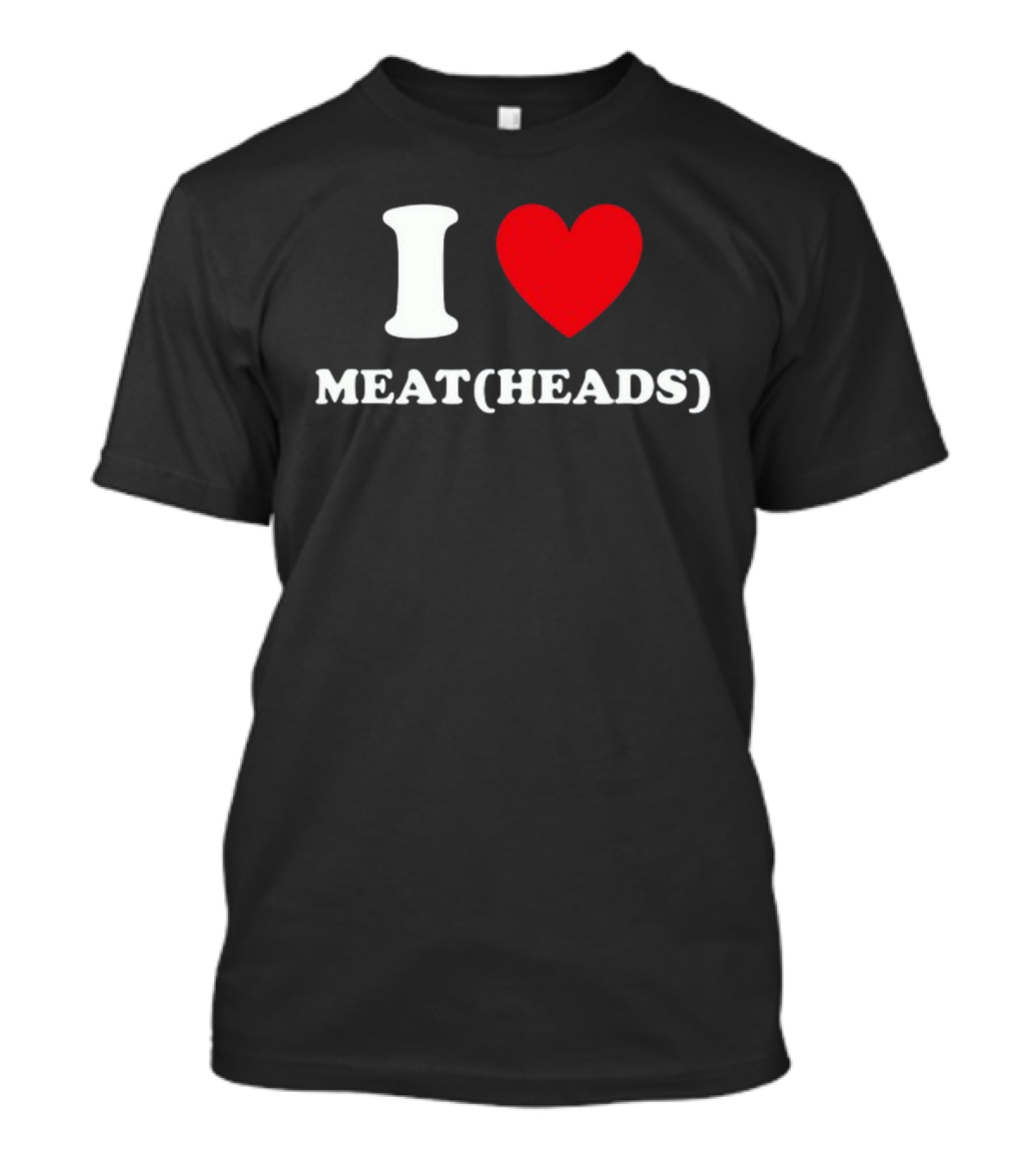 I Heart Meat Heads T-Shirt