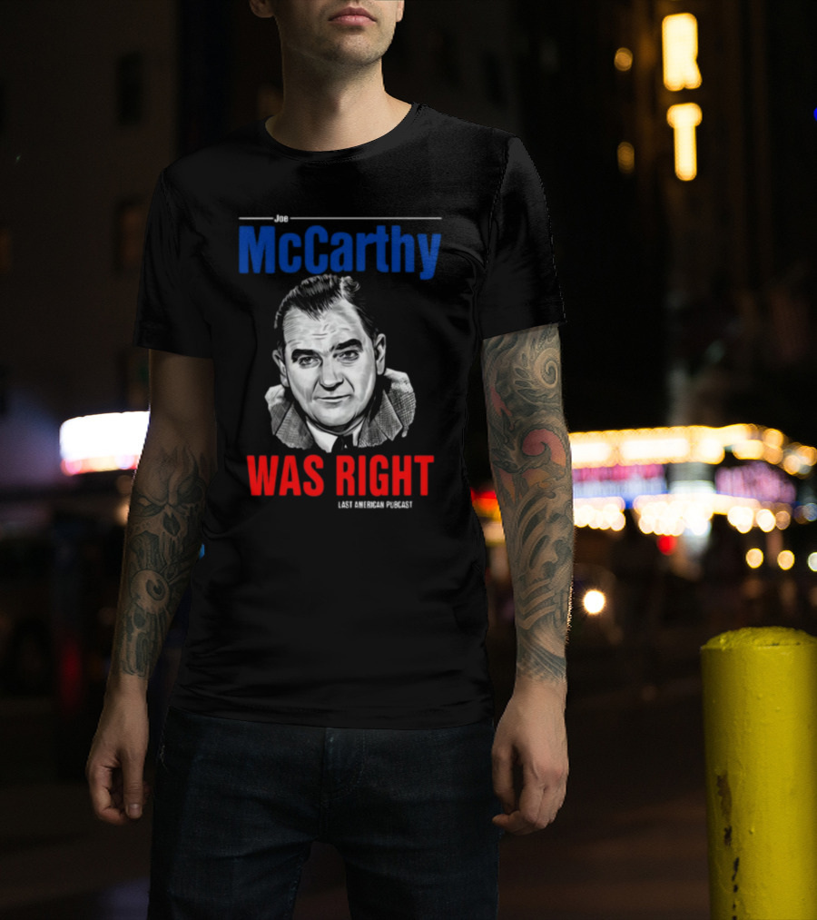 Joe McCarthy Was Right Last American Podcast T-Shirt
