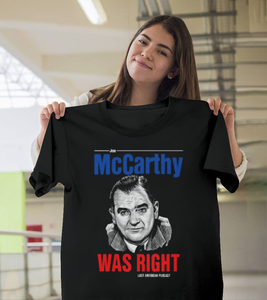 Joe McCarthy Was Right Last American Podcast T-Shirt