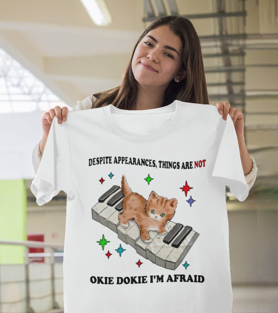 Despite Appearances Things Are Not Okie Dokie I'm Afraid Cat on Piano Keys with Colorful Stars T-Shirt