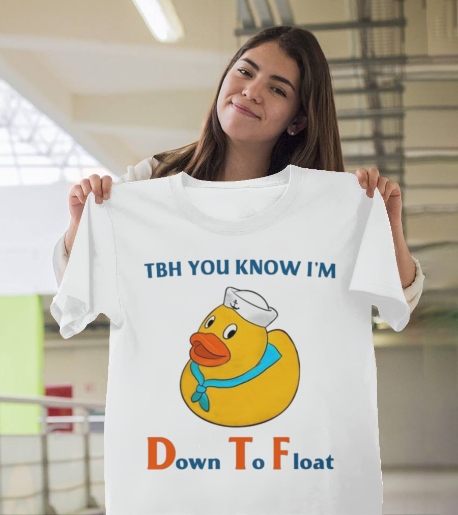 TBH You Know I'm Down To Float Rubber Duck With Sailor Hat T-Shirt