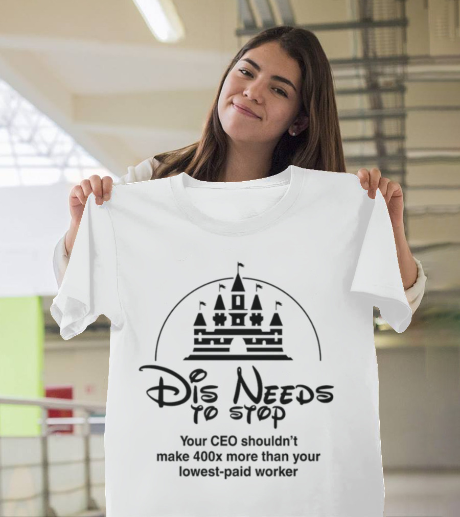 Dis Needs To Stop Your CEO Shouldn't Make 400X More Than Your Lowest-Paid Worker Castle T-Shirt