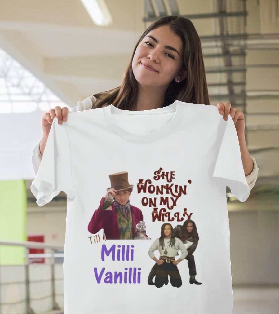 She Wonkin' On My Willy Till I Milli Vanilli T-Shirt
