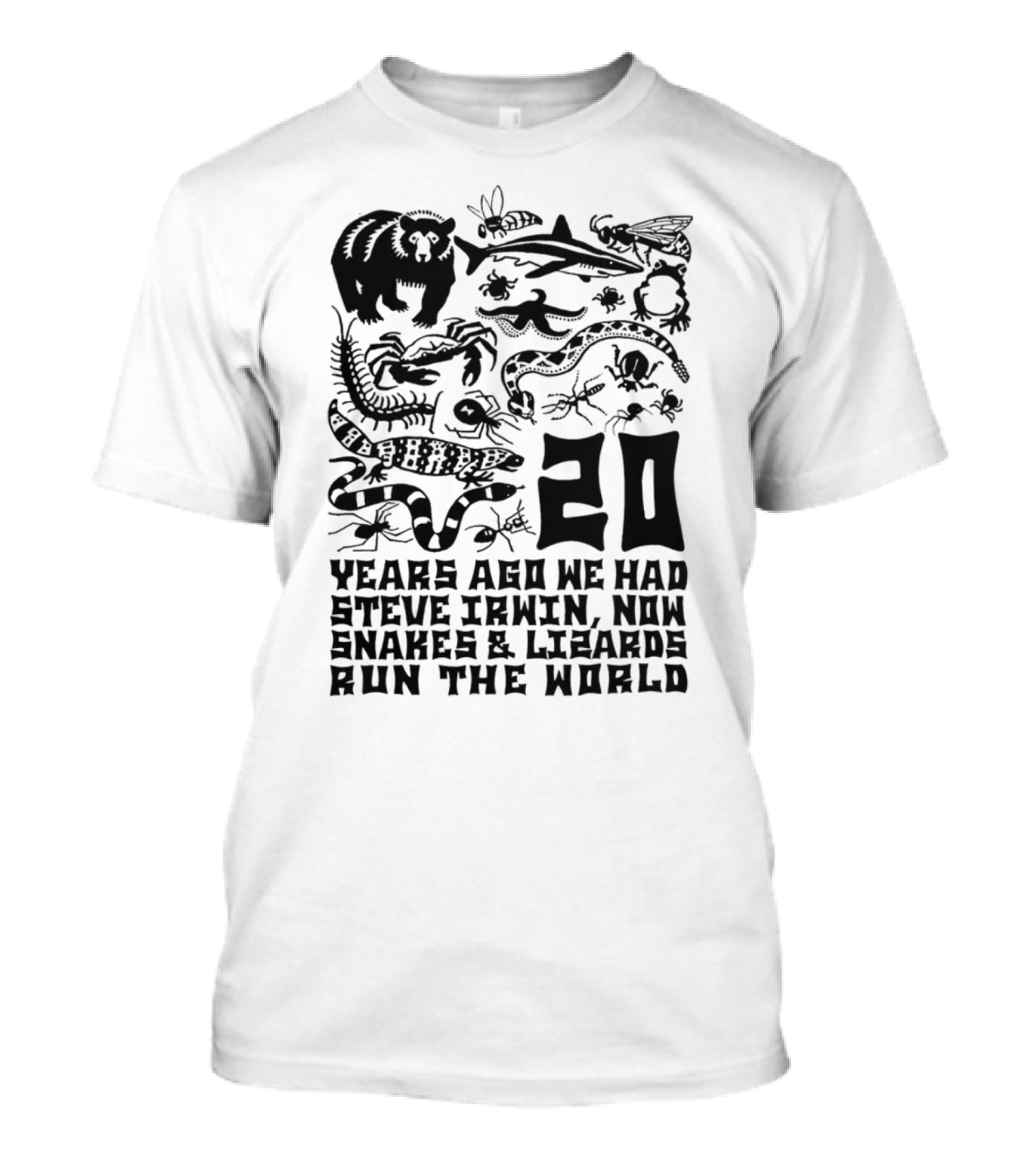 Shirts That Go Hard 20 Years Ago We Had Steve Irwin Now Snakes And Lizards Run The World T-Shirt
