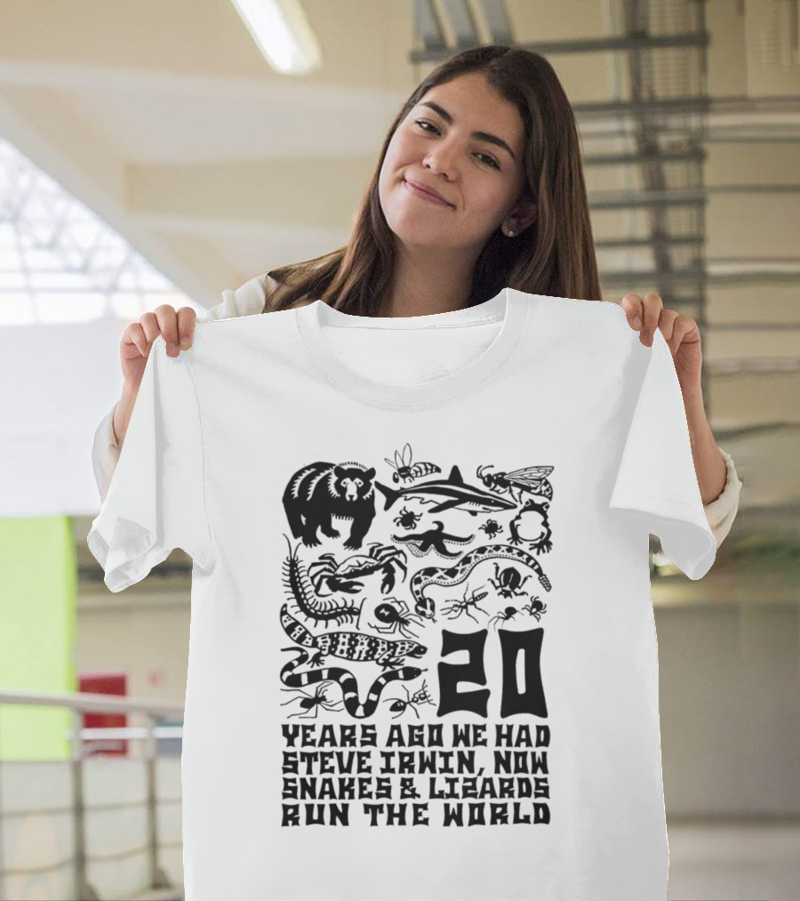 Shirts That Go Hard 20 Years Ago We Had Steve Irwin Now Snakes And Lizards Run The World T-Shirt