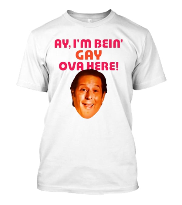 Ay I'm Bein' Gay Ova Here Anthony Atamanuik Face T-Shirt