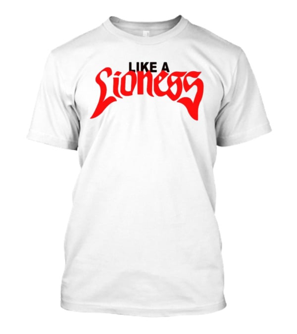 LIKE A LIONESS T-Shirt