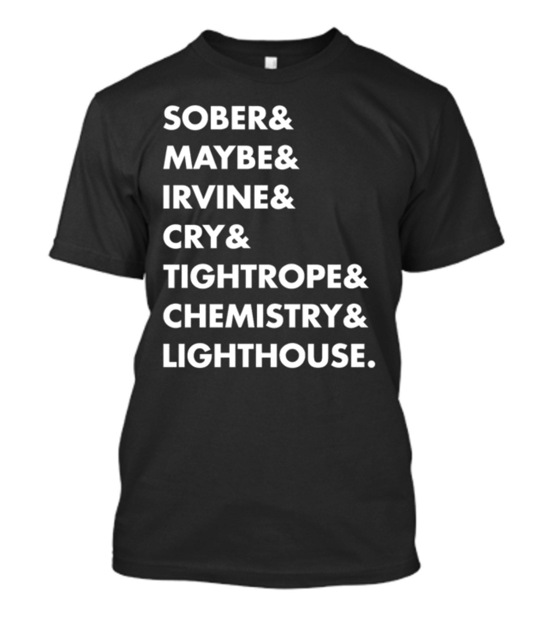 Sober Maybe Irvine Cry Tightrope Chemistry Lighthouse Playlist T-Shirt