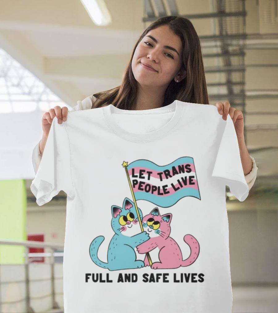 Let Trans People Live Full And Safe Lives Cats Hugging Trans Flag T-Shirt