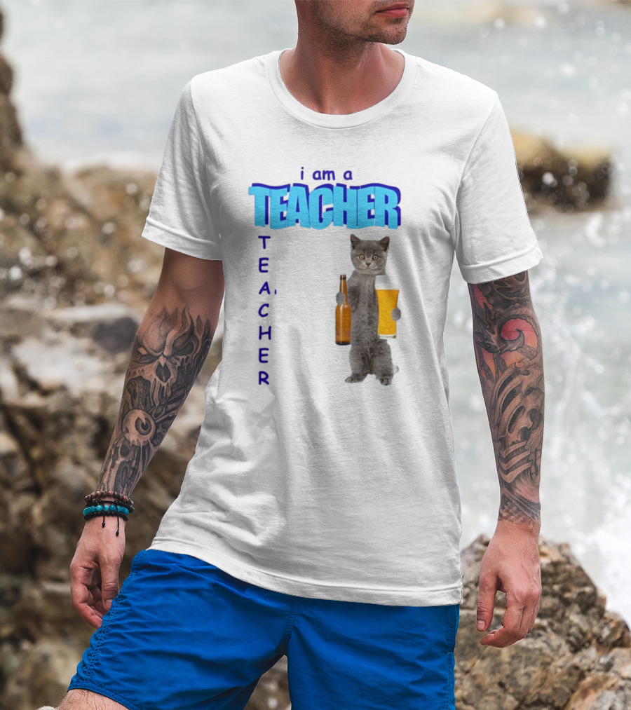 Gotfunny I Am A Teacher Cat Holding Beer And Bottle T-Shirt