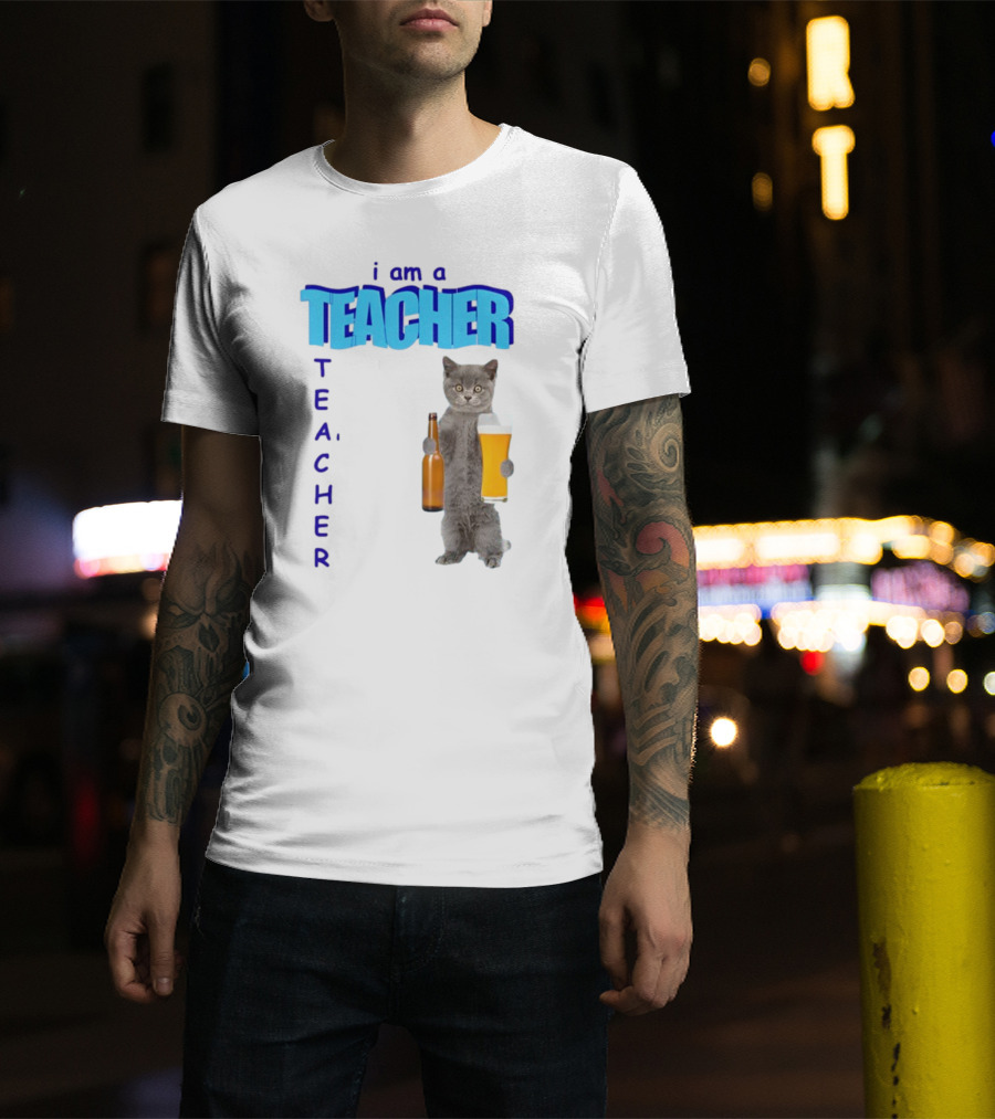 Gotfunny I Am A Teacher Cat Holding Beer And Bottle T-Shirt