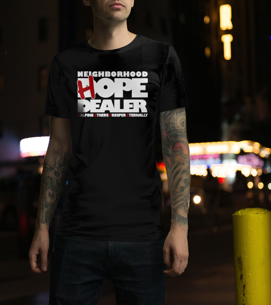 Neighborhood Hope Dealer Helping Others Prosper Eternally T-Shirt