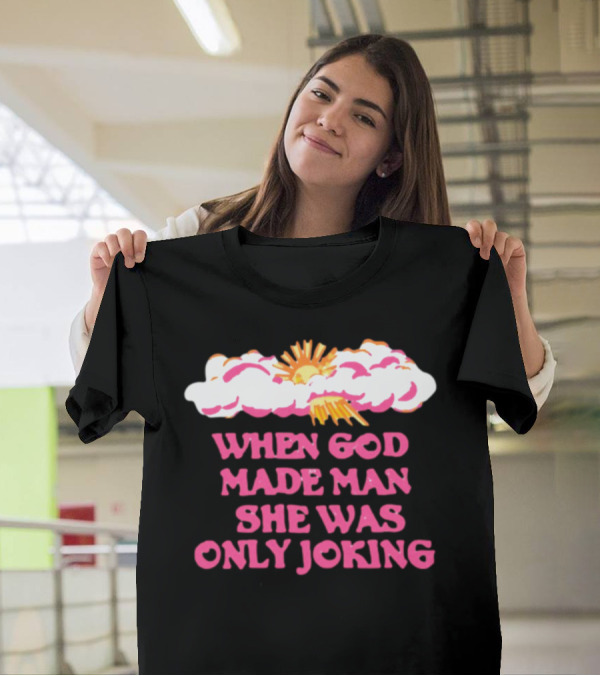O-Mighty When God Made Man She Was Only Joking Clouds Sun T-Shirt