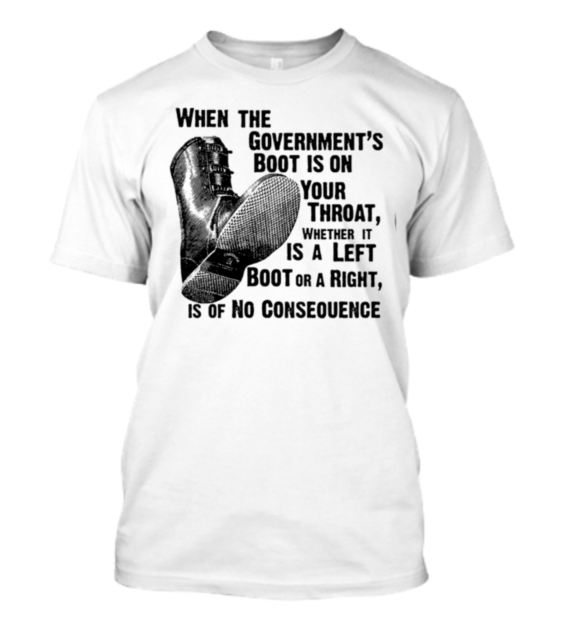 Lars For President When The Government's Boot Is On Your Throat Whether It Is A Left Boot Or A Right Is Of No Consequence T-Shirt