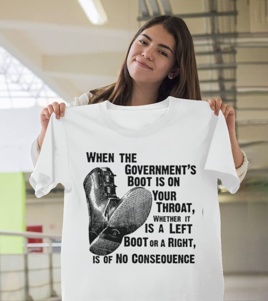 Lars For President When The Government's Boot Is On Your Throat Whether It Is A Left Boot Or A Right Is Of No Consequence T-Shirt