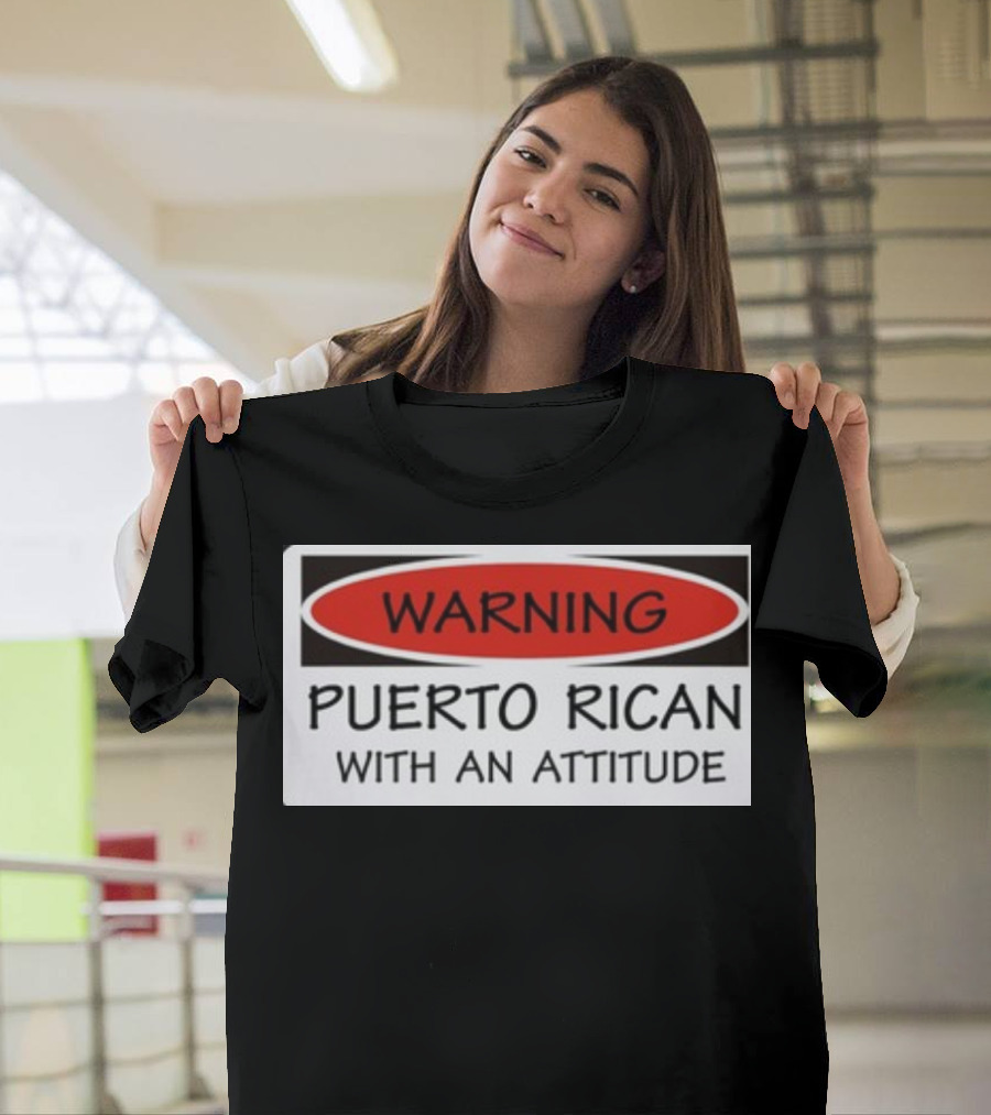 Warning Puerto Rican With An Attitude T-Shirt