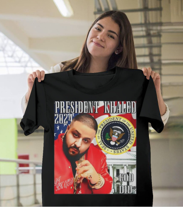 President Khaled 2024 DJ Khaled Seal Of The President Of The United States God Did T-Shirt