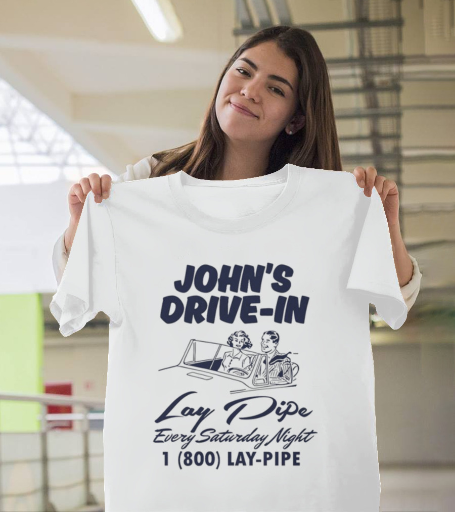 JOHN'S DRIVE-IN LAY PIPE EVERY SATURDAY NIGHT 1 (800) LAY-PIPE UNETHICALTHREADS T-Shirt