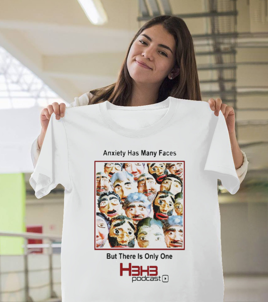 Anxiety Has Many Faces But There Is Only One H3h3 Podcast T-Shirt