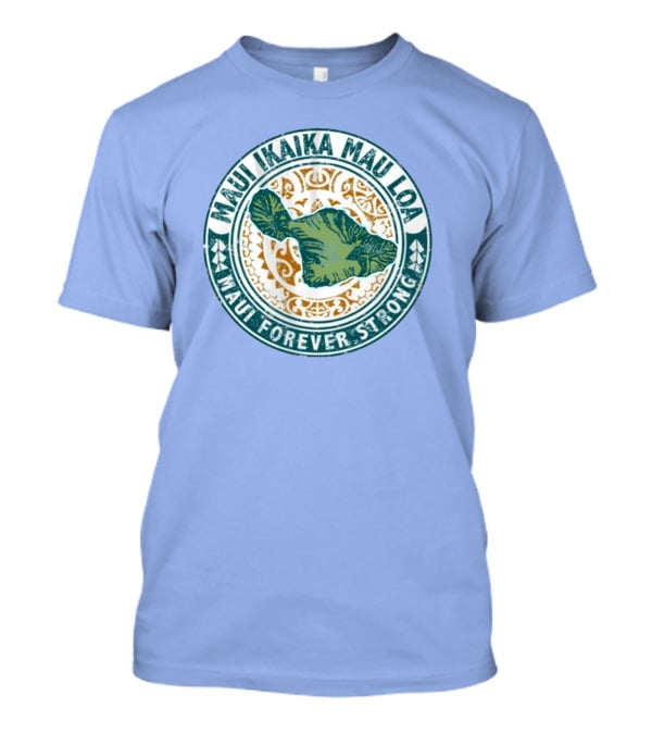 Maui Ikaika Mau Loa Maui Forever Strong T-Shirt