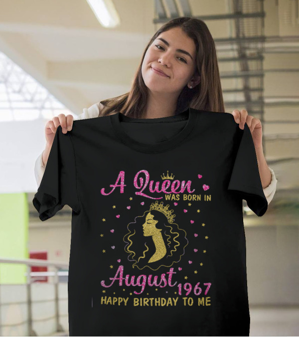 A Queen Was Born In August 1967 Happy Birthday To Me Gold Crown Sparkle Hearts Stars T-Shirt