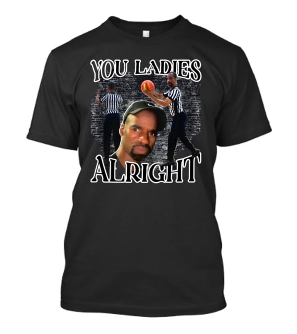 You Ladies Alright Referee Basketball Mr Omar T-Shirt