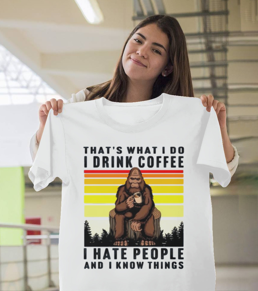 That's What I Do I Drink Coffee I Hate People And I Know Things Orangutan T-Shirt
