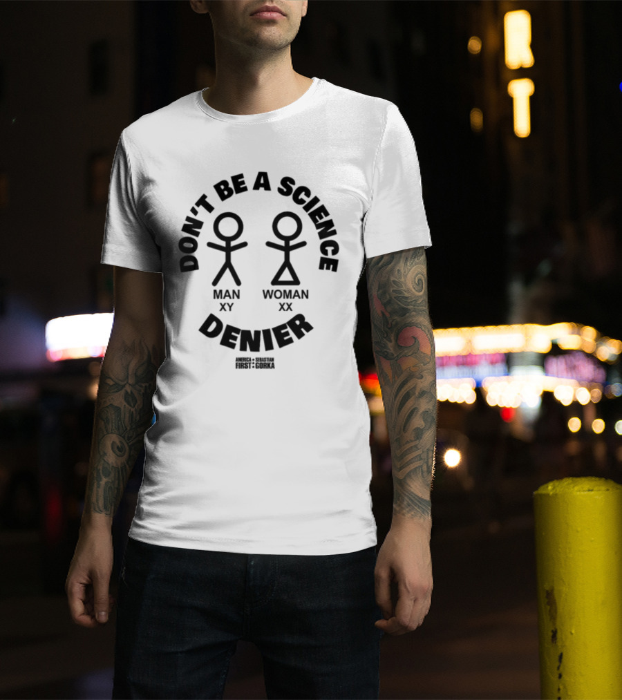 Don't Be A Science Denier Man XY Woman XX America First Sebastian Gorka T-Shirt