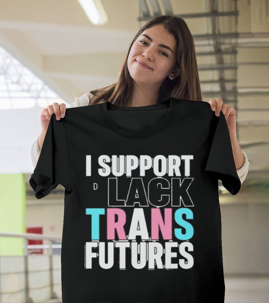 Funkgodartist I Support Black Trans Futures T-Shirt