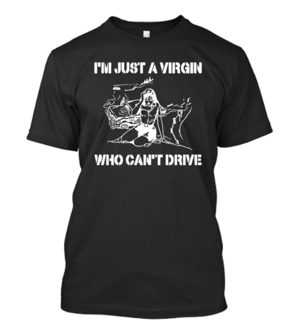I'm Just A Virgin Who Can't Drive Clueless Movie T-Shirt