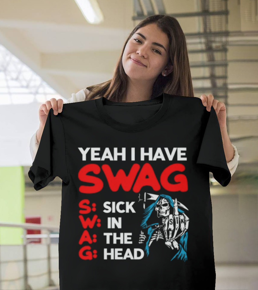 Yeah I Have Swag Sick In The Head Skeleton Hand T-Shirt