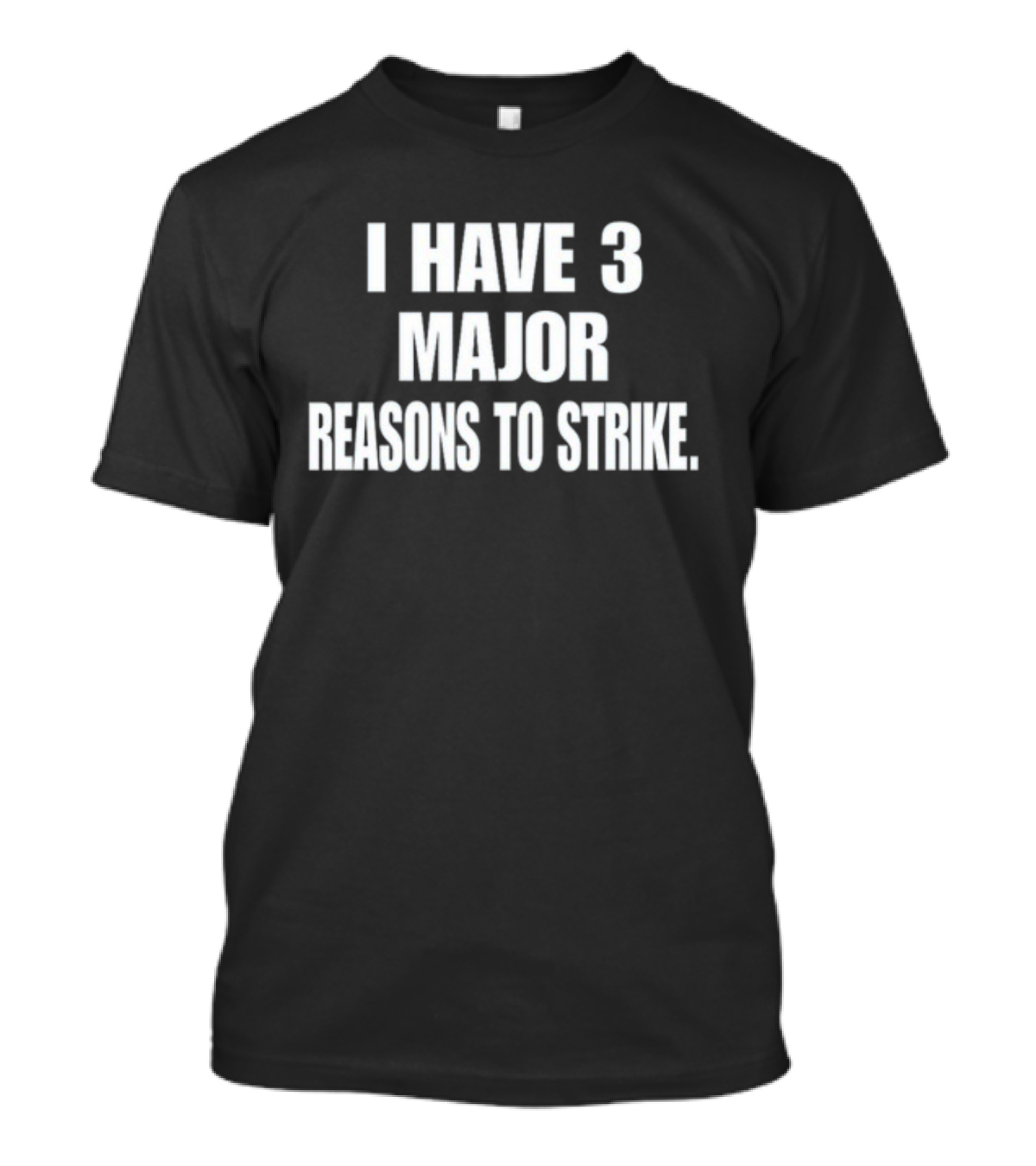 I Have 3 Major Reasons To Strike T-Shirt