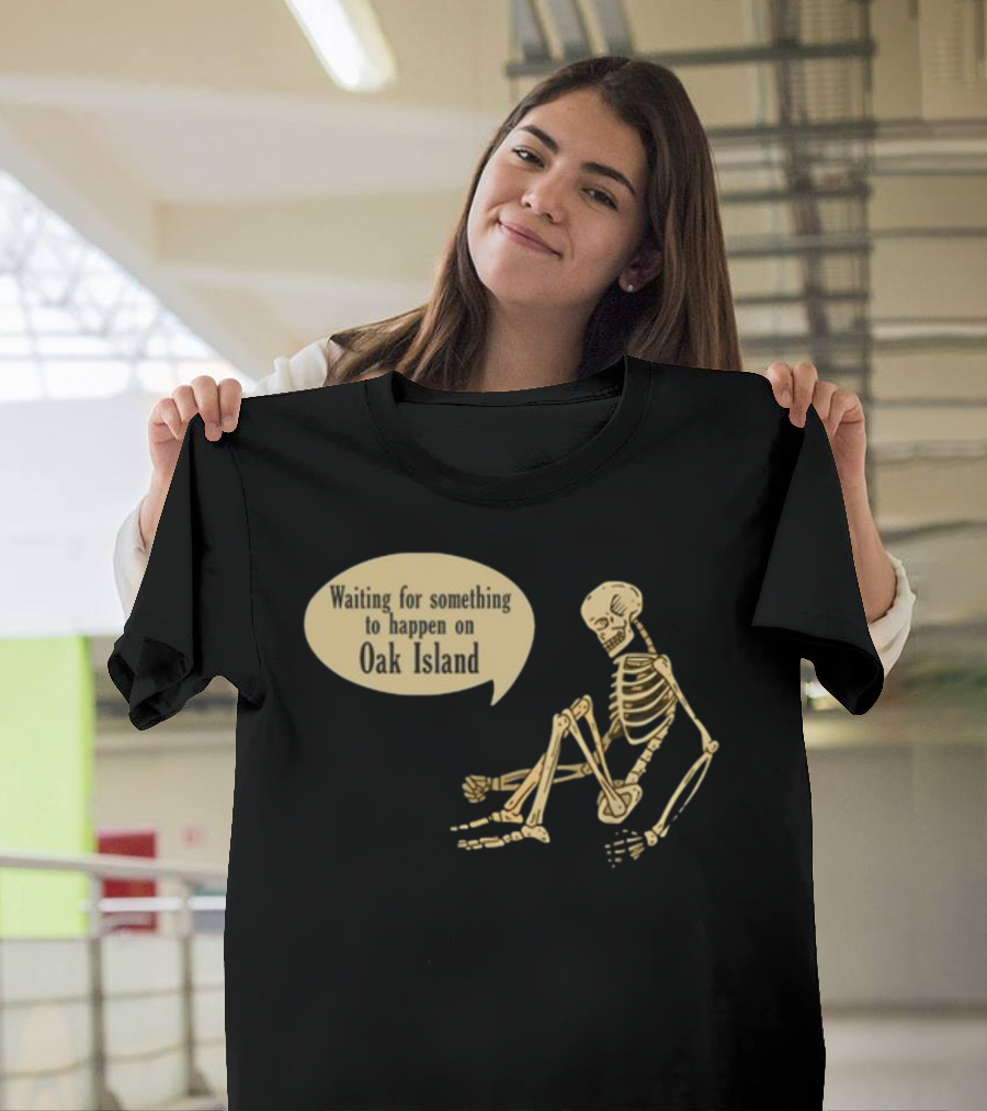 Waiting For Something To Happen On Oak Island With Skeleton Sitting In Anticipation T-Shirt