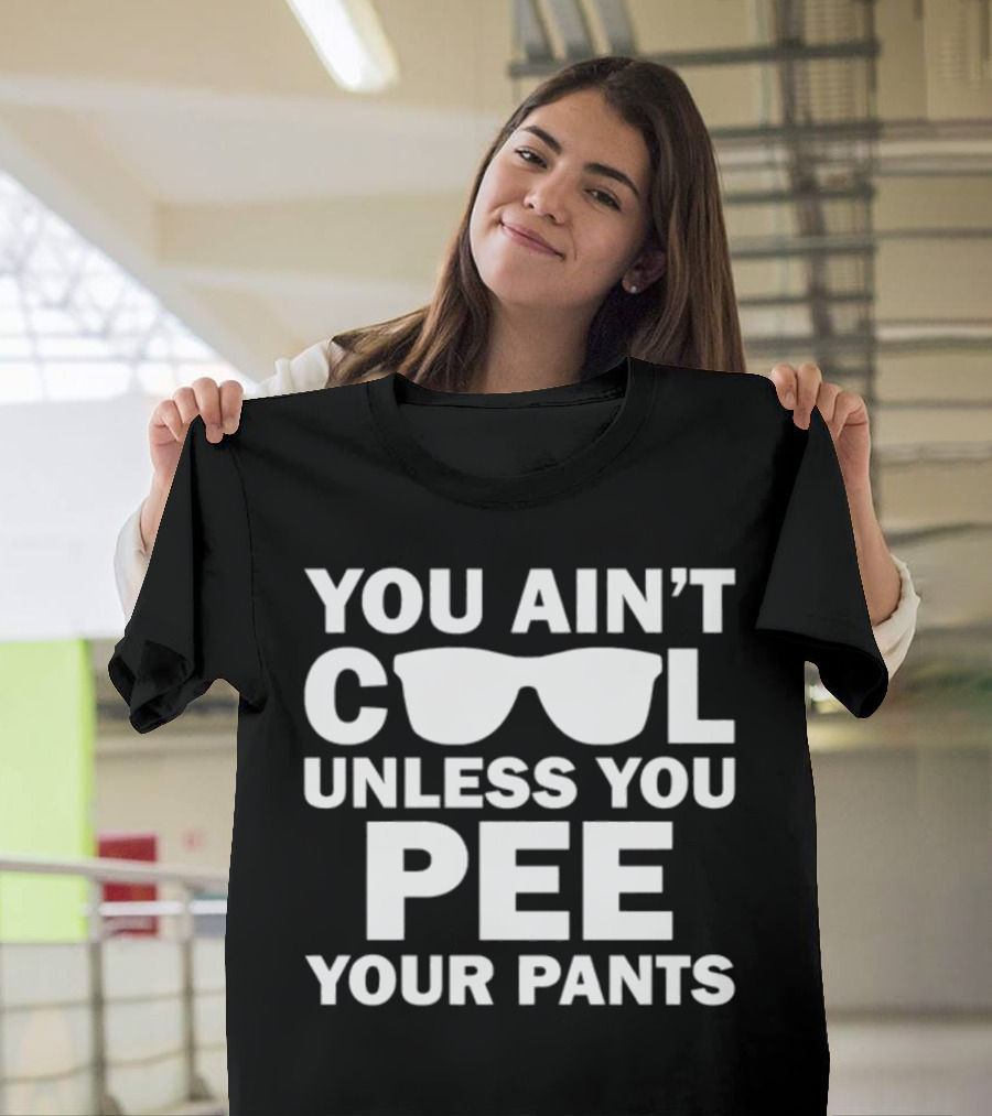 Babykayleeheart You Ain't Cool Unless You Pee Your Pants Sunglasses T-Shirt