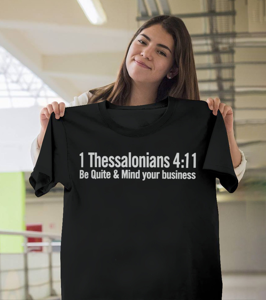 BJn1717 1 Thessalonians 4:11 Be Quiet and Mind Your Business T-Shirt