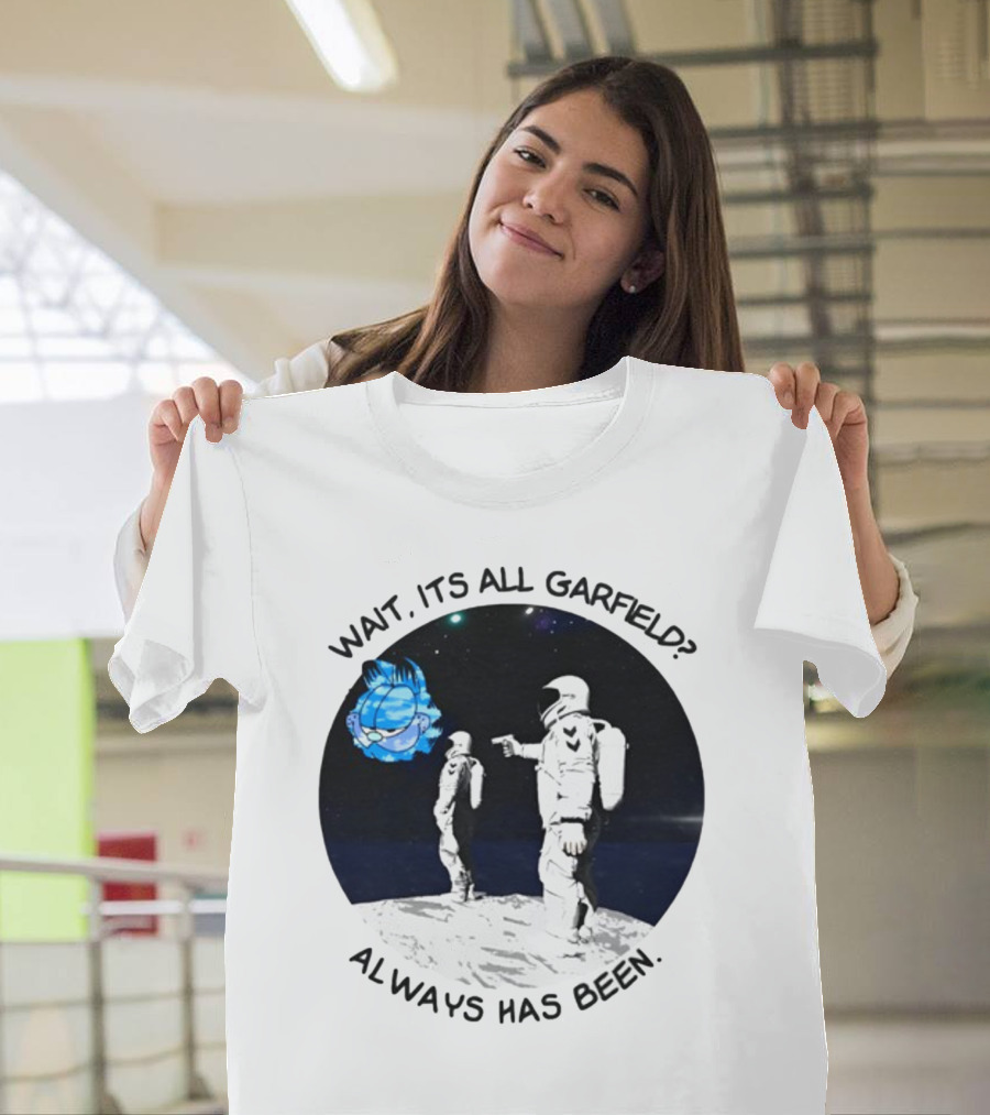 Wait Its All Garfield Always Has Been Spacesuit Astronauts Pointing at Cartoon Cat in Outer Space T-Shirt