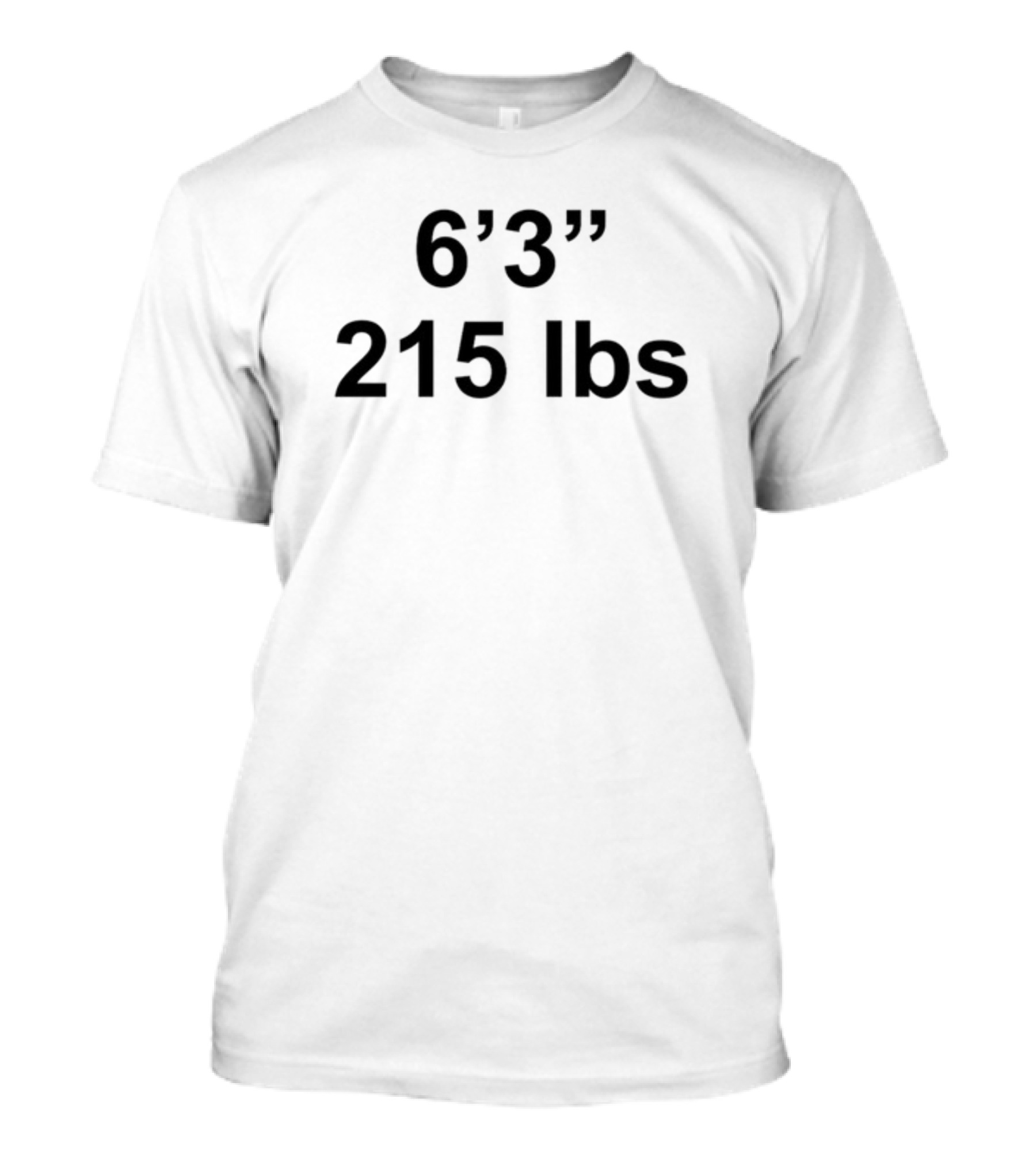 6'3 215 Lbs Shirts That Go Hard T-Shirt