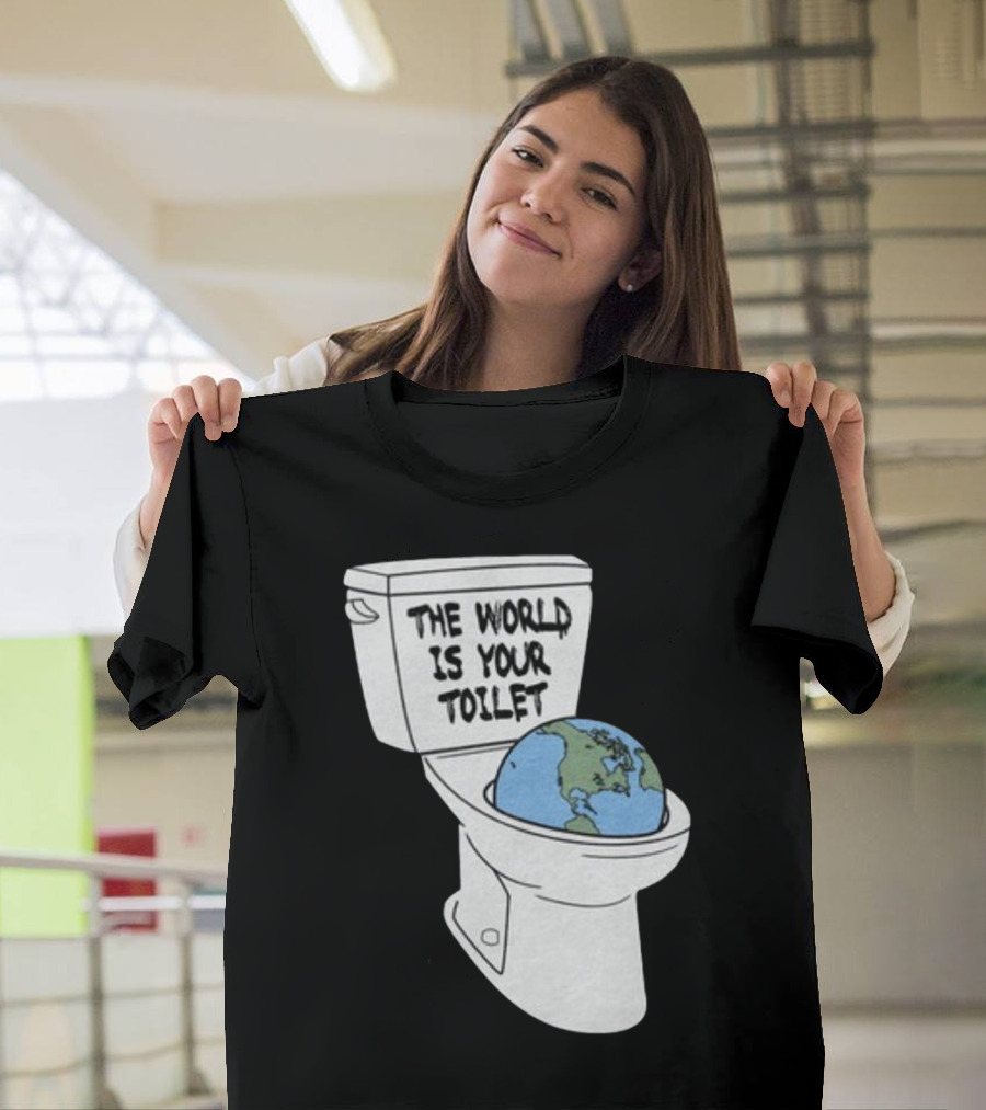 Shitheadsteve Store The World Is Your Toilet Earth in Toilet Bowl T-Shirt