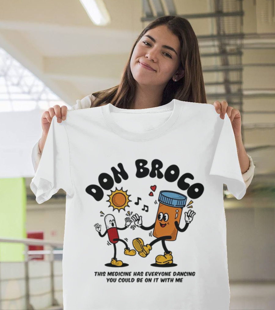 DON BROCO This Medicine Has Everyone Dancing You Could Be On It With Me T-Shirt