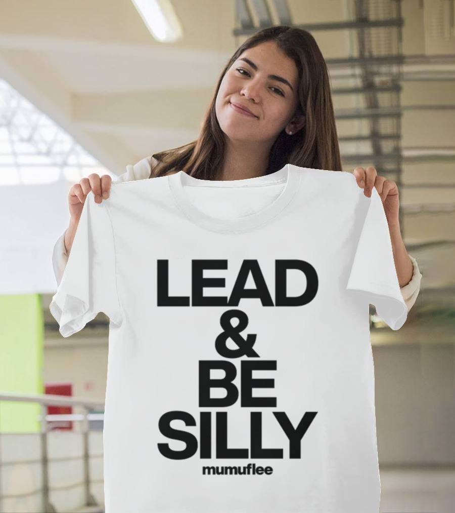 Lead And Be Silly Mumuflee T-Shirt
