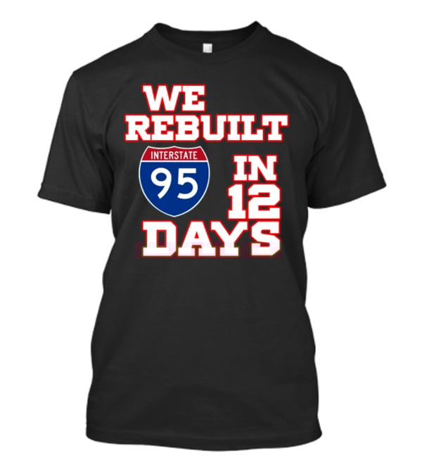 Ben Kamens We Rebuilt Interstate 95 In 12 Days T-Shirt